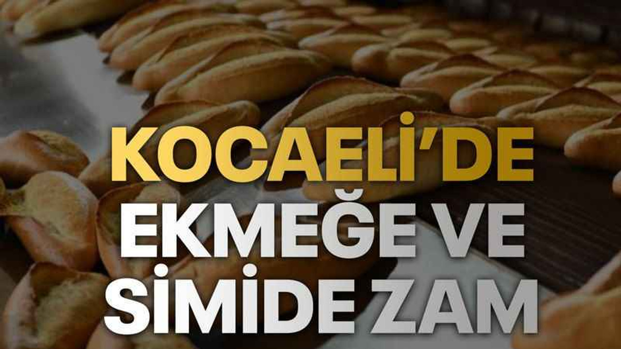 Kocaeli’de ekmeğe ve simide zam